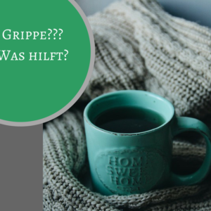 Grippe!!!! Was hilft ? Grippe!!!! Was hilft ?